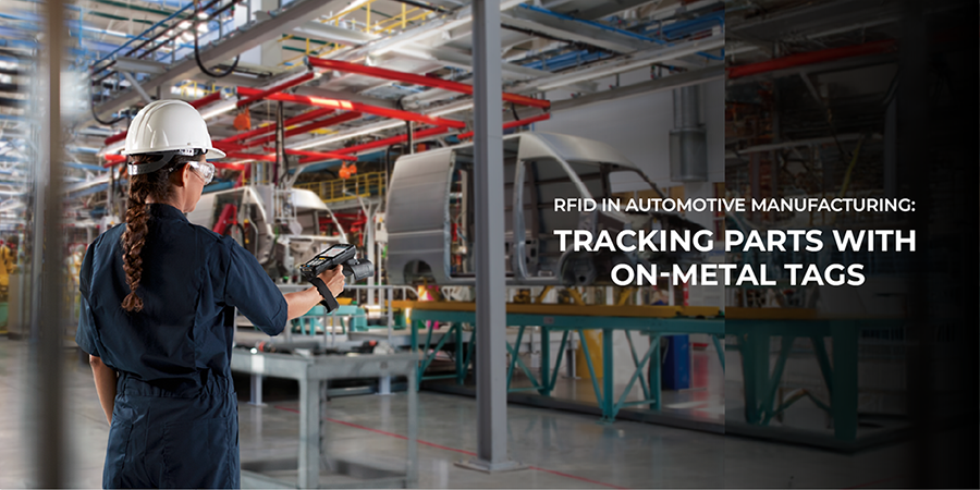 RFID in Automotive Manufacturing: Tracking Parts with On-Metal Tags RFID in Automotive Manufacturing: Tracking Parts with On-Metal Tags